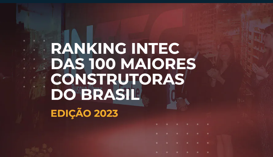 100 Maiores construtoras do País: Direcional Engenharia lidera o Ranking da INTEC Brasil 2023; Pacaembu Construtora é a segunda colocada.