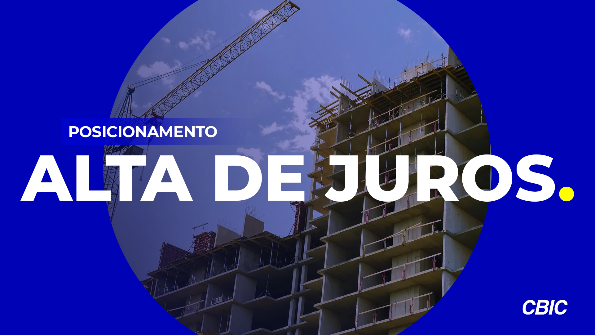 POSICIONAMENTO CBIC | Preocupante, tendência de alta de juros pode frear expansão da habitação e infraestrutura brasileiras